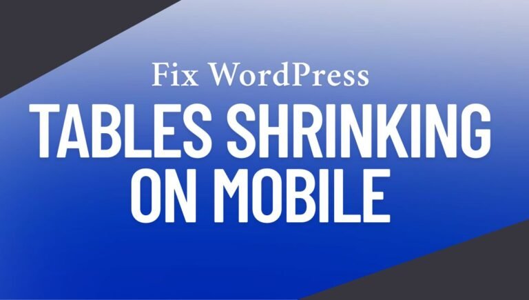 How to Fix WordPress Tables Shrinking on Mobile:
